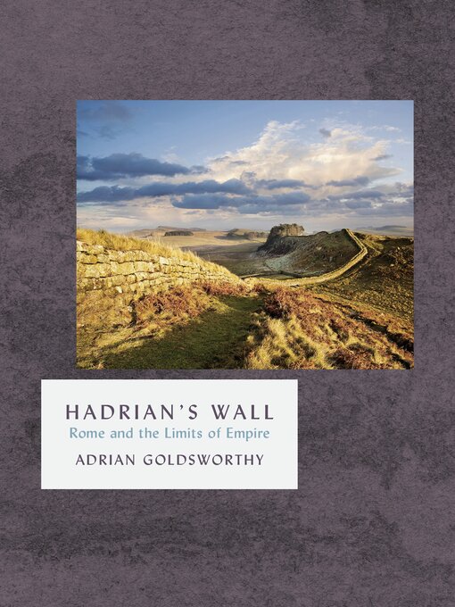 Title details for Hadrian's Wall by Adrian Goldsworthy - Wait list